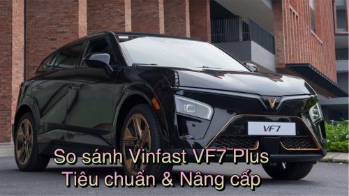 So sánh Vinfast VF7 Plus Tiêu Chuẩn Và Nâng Cấp